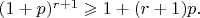 $(1+p)^{r+1}\geqslant 1+(r+1)p.$