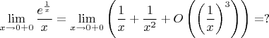 $\lim\limits_{x\to 0+0}\dfrac{e^{\frac{1}{x}}}{x}=\lim\limits_{x\to 0+0}\left(\dfrac{1}{x}+\dfrac{1}{x^2}+O\left(\left(\dfrac{1}{x}\right)^3\right)\right)=?$