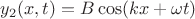 $y_2(x,t)=B\cos(kx+\omega t)$