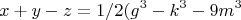 $$x+y-z=1/2(g^3-k^3-9m^3$$