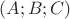 $(A;B;C)$