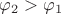 $\varphi_2>\varphi_1$