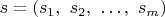 $s = (s_1, \ s_2,  \ \dots,\  s_m)$