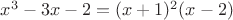 $ x^3-3x-2 =(x+1)^2(x-2) $