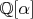 $\mathbb Q[\alpha]$