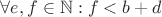 $\forall e, f\in \mathbb{N}: f < b+d $\forall e, f\in \mathbb{N}: f < b+d