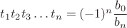 $t_1 t_2 t_3 \dots t_n = (-1)^n \dfrac{b_0}{b_n}$