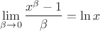 $$\underset{\beta \to 0}{\mathop{\lim }}\,\frac{{{x}^{\beta }}-1}{\beta }=\ln x$$