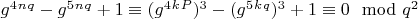 $g^4^n^q -g^5^n^q + 1\equiv(g^4^k^P)^3 -(g^5^k^q)^3 + 1\equiv0\mod q^2$
