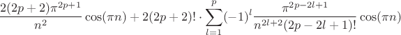 $$\frac{2(2p+2)\pi^{2p+1}}{n^2}\cos(\pi n)+2(2p+2)!\cdot \sum\limits_{l=1}^{p}(-1)^{l}\frac{\pi^{2p-2l+1}}{n^{2l+2}(2p-2l+1)!}\cos(\pi n)$$