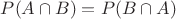$P(A\cap B)= P(B\cap A)$