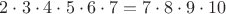 $2\cdot3\cdot4\cdot5\cdot6\cdot7=7\cdot8\cdot9\cdot10$