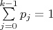 $\sum\limits_{j=0}^{k-1}p_j=1$