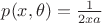 $p(x,\theta)=\frac 1 {2xa}$