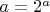 $a=2^a$