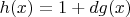 $h(x)=1+dg(x)$