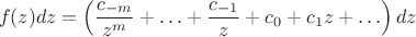 $$f(z)dz=\left(\frac{c_{-m}}{z^m}+\ldots+\frac{c_{-1}}{z}+c_0+c_1z+\ldots \right)dz$$