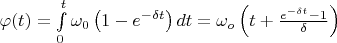 $\varphi(t)=\int\limits_0^t\omega_0\left(1-e^{-\delta t}\right)dt=\omega_o\left(t+\frac{e^{-\delta t}-1}{\delta}\right)$