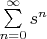 $\sum\limits_{n=0}^{\infty} s^n$