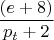 $\dfrac {(e+8)}{p_{t}+2}$