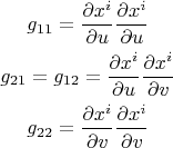 $$\begin{gathered}g_{11}=\dfrac{\partial x^i}{\partial u}\frac{\partial x^i}{\partial u}\\g_{21}=g_{12}=\dfrac{\partial x^i}{\partial u}\frac{\partial x^i}{\partial v}\\g_{22}=\dfrac{\partial x^i}{\partial v}\frac{\partial x^i}{\partial v}\end{gathered}$$