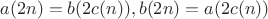 $$a(2n) = b(2c(n)), b(2n) = a(2c(n))$$