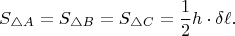 $$S_{\triangle A} = S_{\triangle B} = S_{\triangle C} = \dfrac{1}{2}h \cdot \delta\ell.$$
