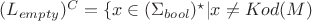 $(L_{empty})^C = \{x \in (\Sigma_{bool})^\star | x \not= Kod(M)$