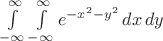 $\int\limits_{-\infty}^\infty \int\limits_{-\infty}^\infty e^{-x^2 - y^2} \,dx \,dy$