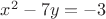 $x^2 - 7y = -3$