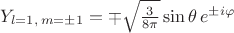 $Y_{l=1,\,m=\pm 1}=\mp \sqrt{\frac{3}{8\pi}}\sin \theta \, e^{\pm i\varphi}$