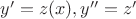 $y'=z(x), y'' =z'$