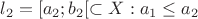 $l_2 = [a_2; b_2[ \subset X: a_1 \le a_2$