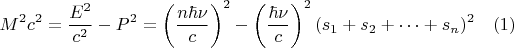 $$M^2c^2=\frac{E^2}{c^2}-P^2=\left (\frac{n\hbar\nu}{c}\right )^2-\left (\frac{\hbar\nu}{c}\right )^2(s_1+s_2+\dots+s_n)^2\,\,\,\,\,\,(1)$$