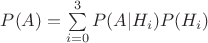 $P(A)=\sum\limits_{i=0}^{3}P(A|H_i)P(H_i)$ $P(A)=\sum\limits_{i=0}^{3}P(A|H_i)P(H_i)$