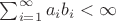 $\sum_{i=1}^\infty a_ib_i<\infty$