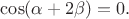 $\cos(\alpha+2\beta)=0.$