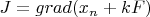 $J=grad(x_n+kF)$
