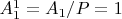 $A_1^1 = A_1/P = 1$