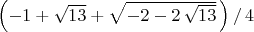 $\left(-1+\sqrt {13}+\sqrt {-2-2\,\sqrt {13}}\,\right)/\,4$