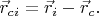 $\vec{r}_{ci}=\vec{r}_i-\vec{r}_c.$