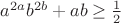 $a^{2a}b^{2b}+ab\ge \frac1 2$ $a^{2a}b^{2b}+ab\ge \frac1 2$