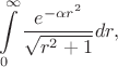 $$\int\limits_{0}^{\infty}\dfrac{e^{-\alpha r^{2}}}{\sqrt{r^{2}+1}}dr,$$