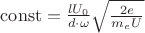 $\[{\rm{const}} = \frac{{l{U_0}}}{{d \cdot \omega }}\sqrt {\frac{{2e}}{{{m_e}U}}} \]$