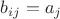 $b_{ij}=a_j$ $b_{ij}=a_j$