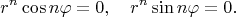$$r^n\cos n\varphi=0,\quad r^n\sin n\varphi=0.$$