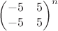 $\begin {pmatrix}-5&5\\-5&5\end{pmatrix}^n$