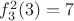 $f_3^2 (3) = 7$