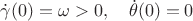 $\dot \gamma(0)=\omega>0,\quad \dot\theta(0)=0$ $\dot \gamma(0)=\omega>0,\quad \dot\theta(0)=0$