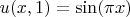 $u(x,1)=\sin(\pi x)$